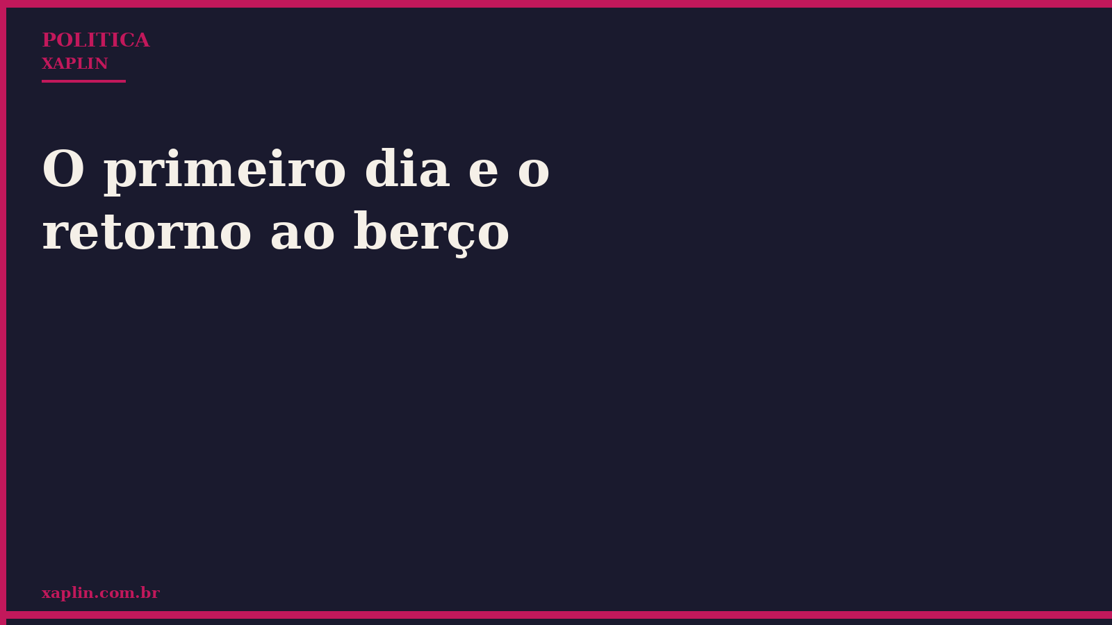 O primeiro dia e o retorno ao berço