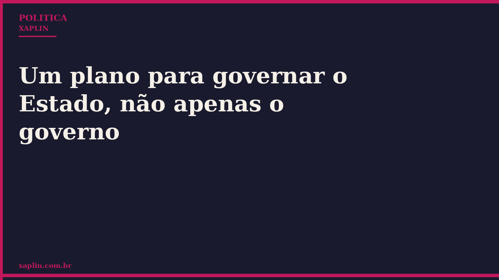 Um plano para governar o Estado, não apenas o governo