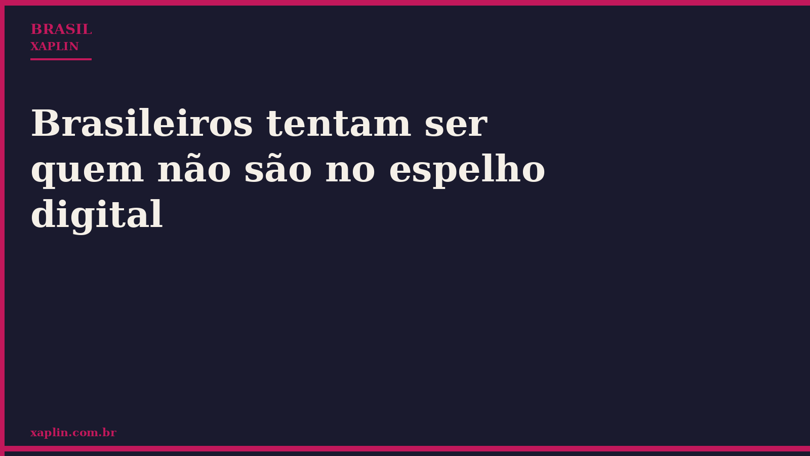 Brasileiros tentam ser quem não são no espelho digital