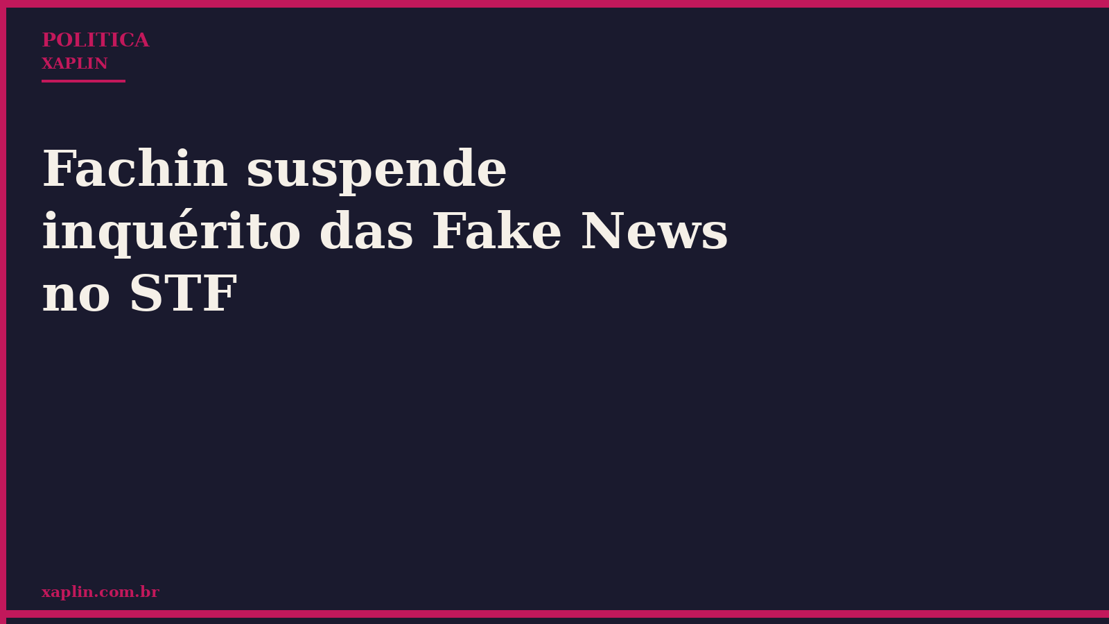 Fachin suspende inquérito das Fake News no STF