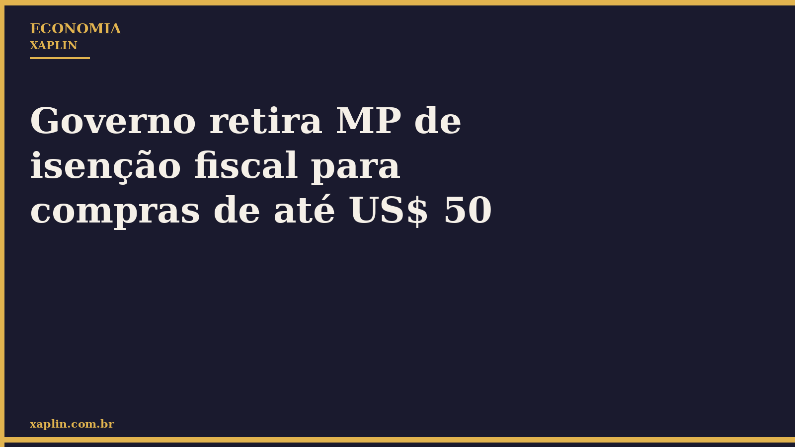 Governo retira MP de isenção fiscal para compras de até US$ 50