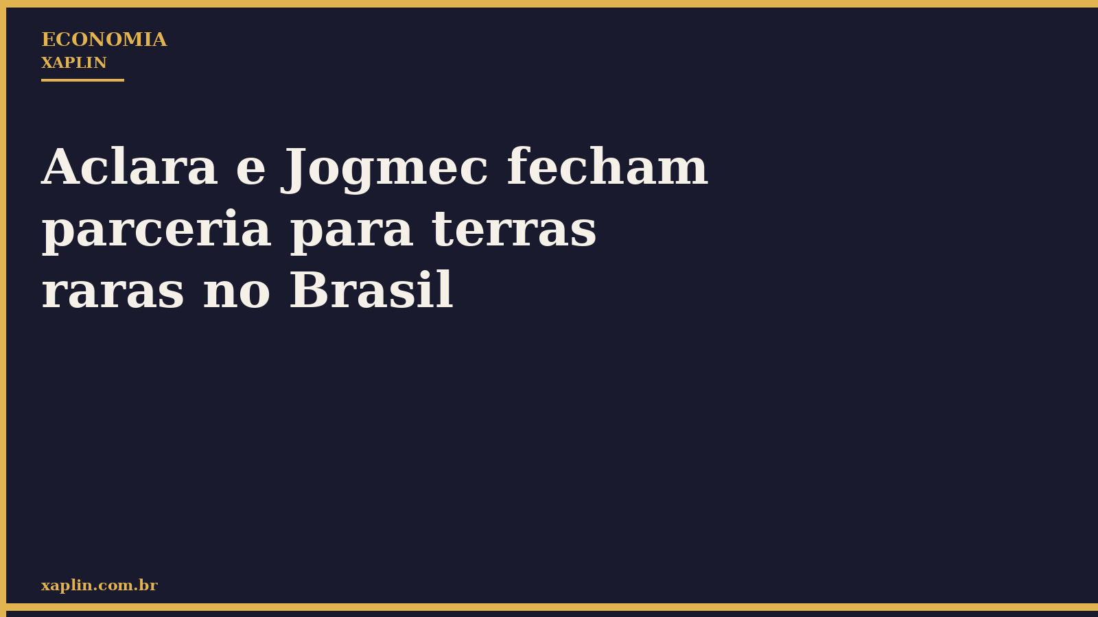 Aclara e Jogmec fecham parceria para terras raras no Brasil