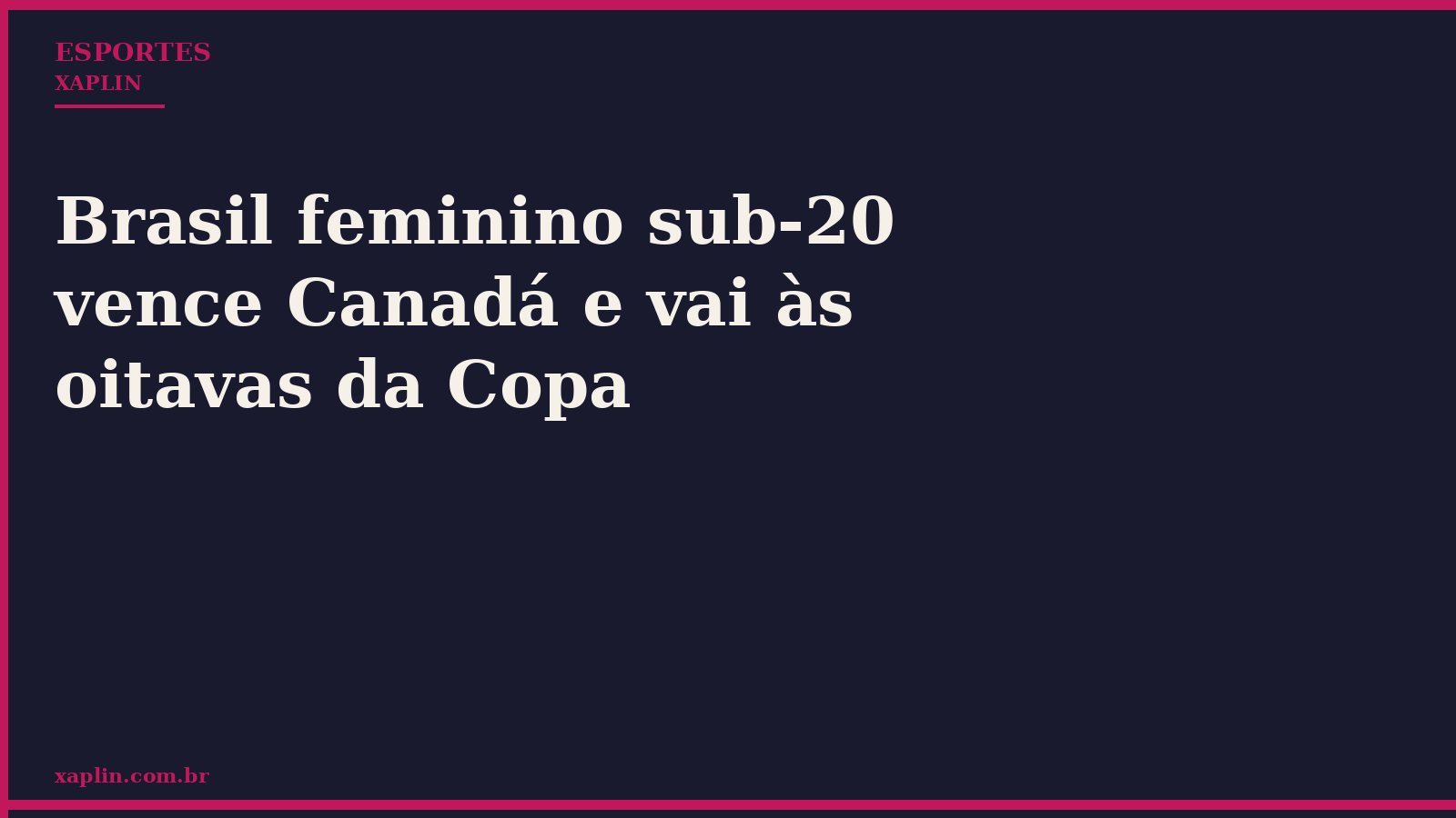Brasil feminino sub-20 vence Canadá e vai às oitavas da Copa