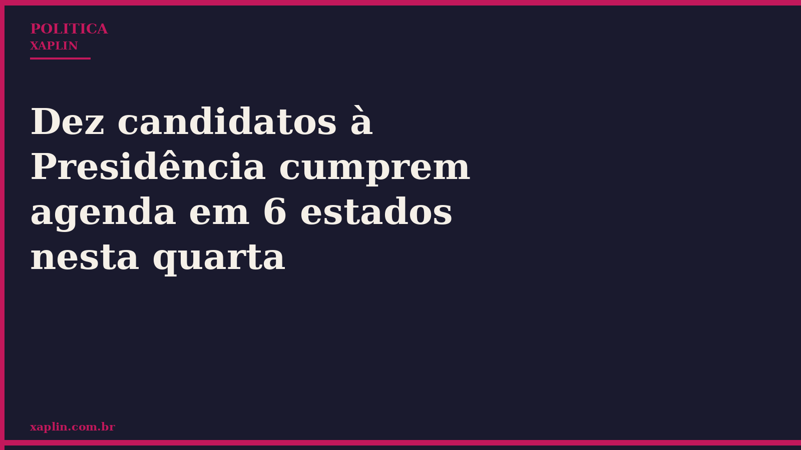 Dez candidatos à Presidência cumprem agenda em 6 estados nesta quarta