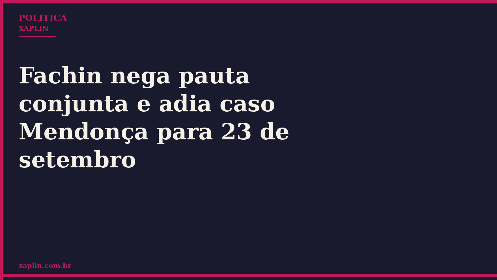Fachin nega pauta conjunta e adia caso Mendonça para 23 de setembro