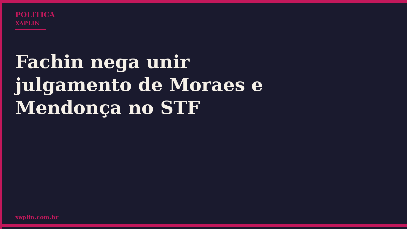 Fachin nega unir julgamento de Moraes e Mendonça no STF