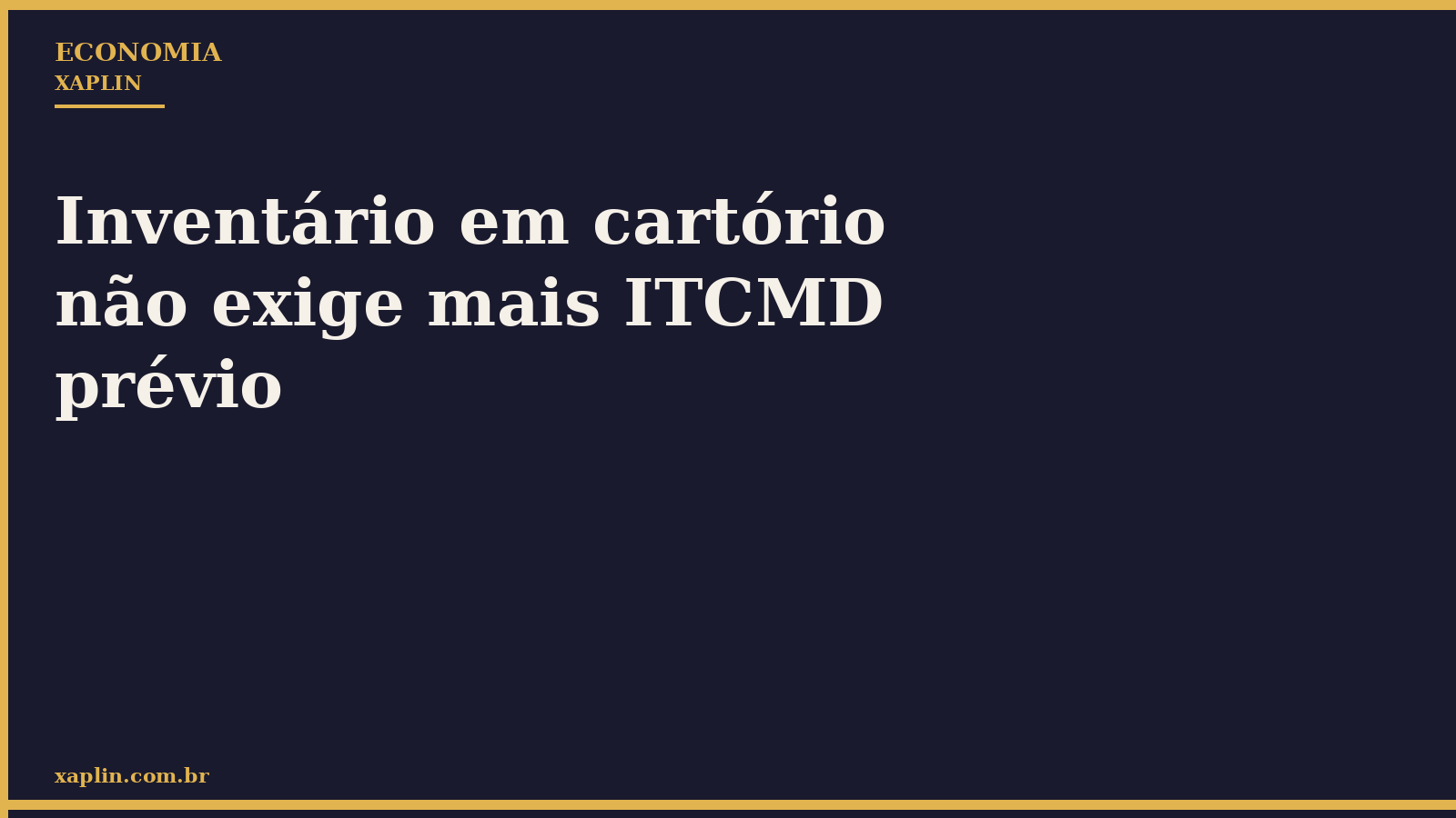 Inventário em cartório não exige mais ITCMD prévio