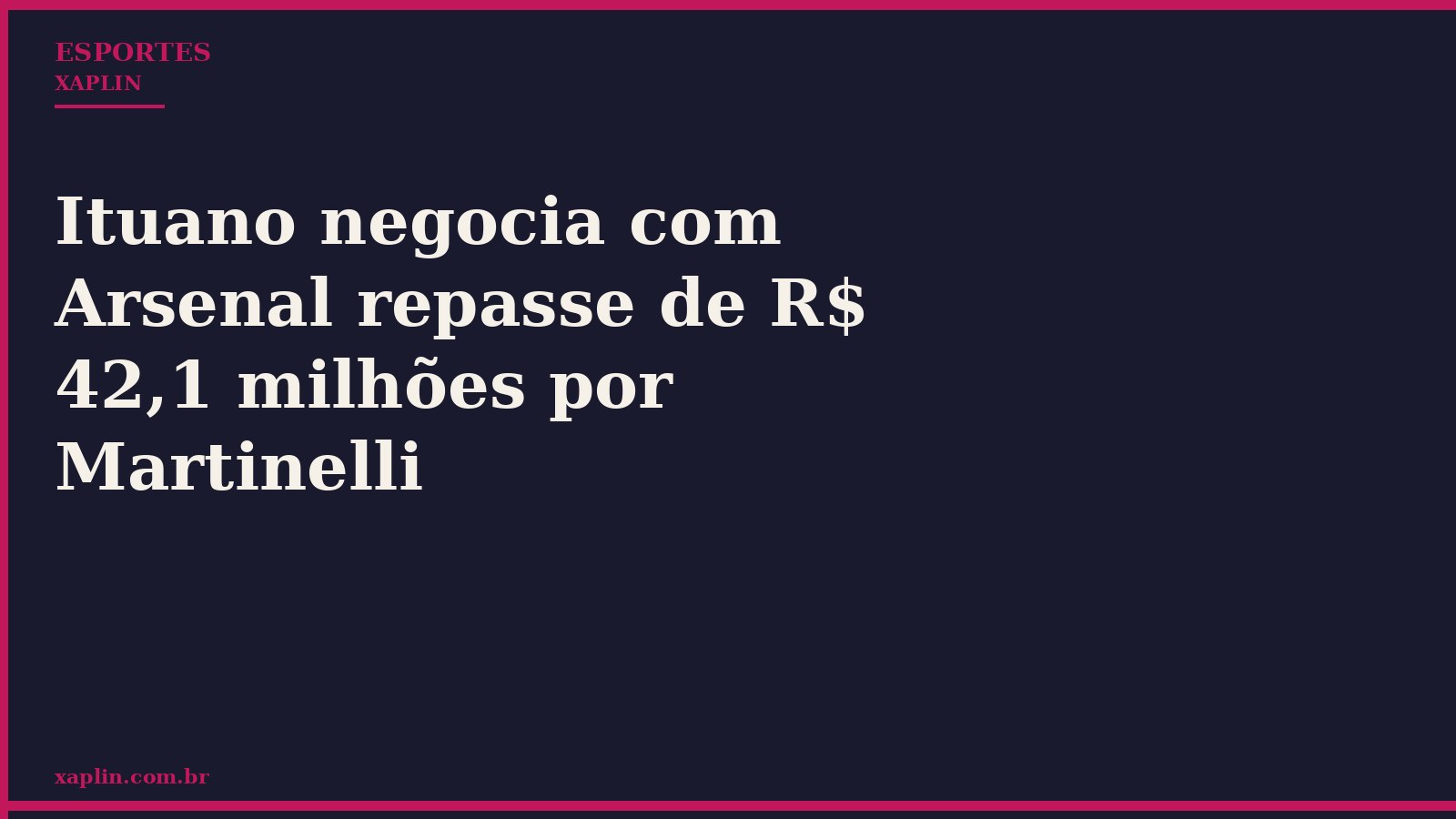 Ituano negocia com Arsenal repasse de R$ 42,1 milhões por Martinelli
