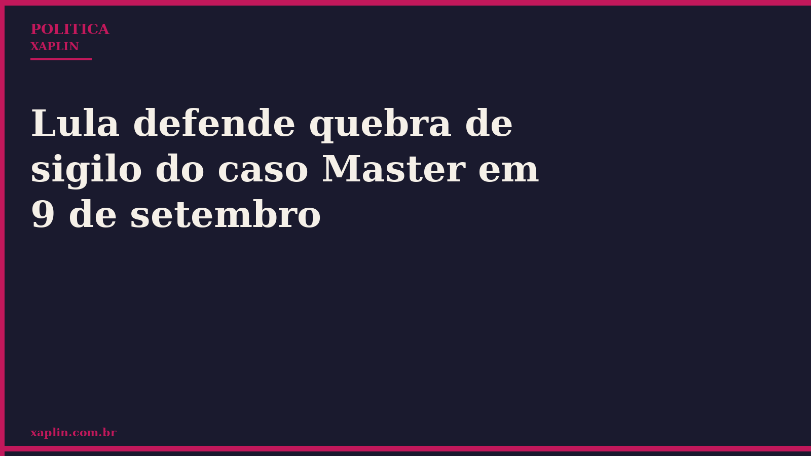 Lula defende quebra de sigilo do caso Master em 9 de setembro