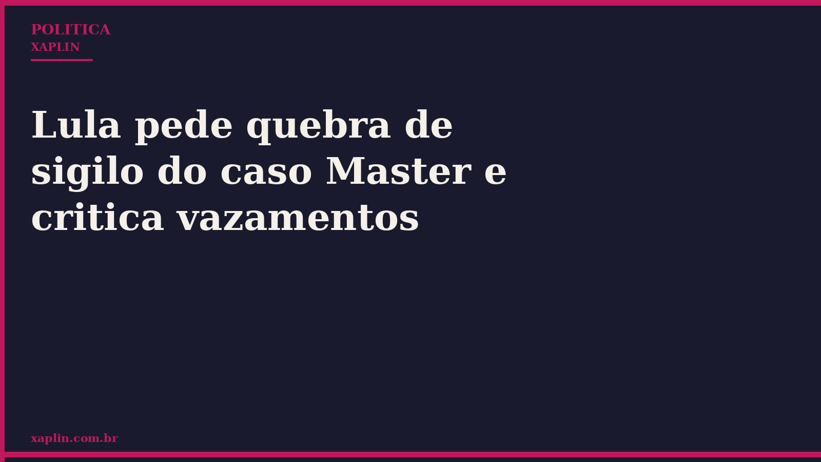 Lula pede quebra de sigilo do caso Master e critica vazamentos