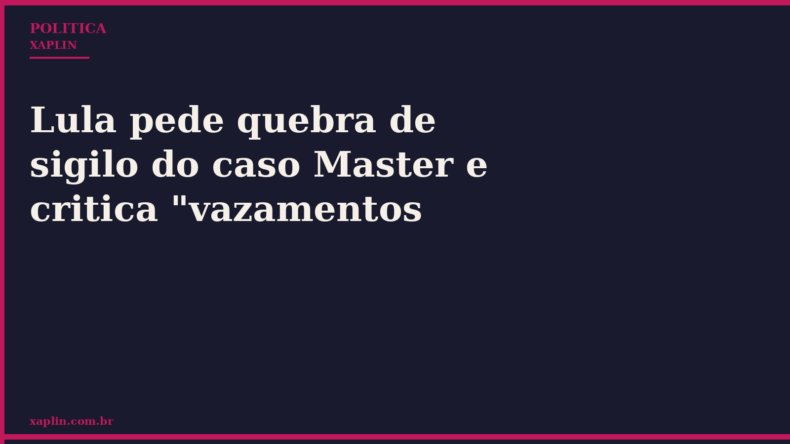 Lula pede quebra de sigilo do caso Master e critica "vazamentos