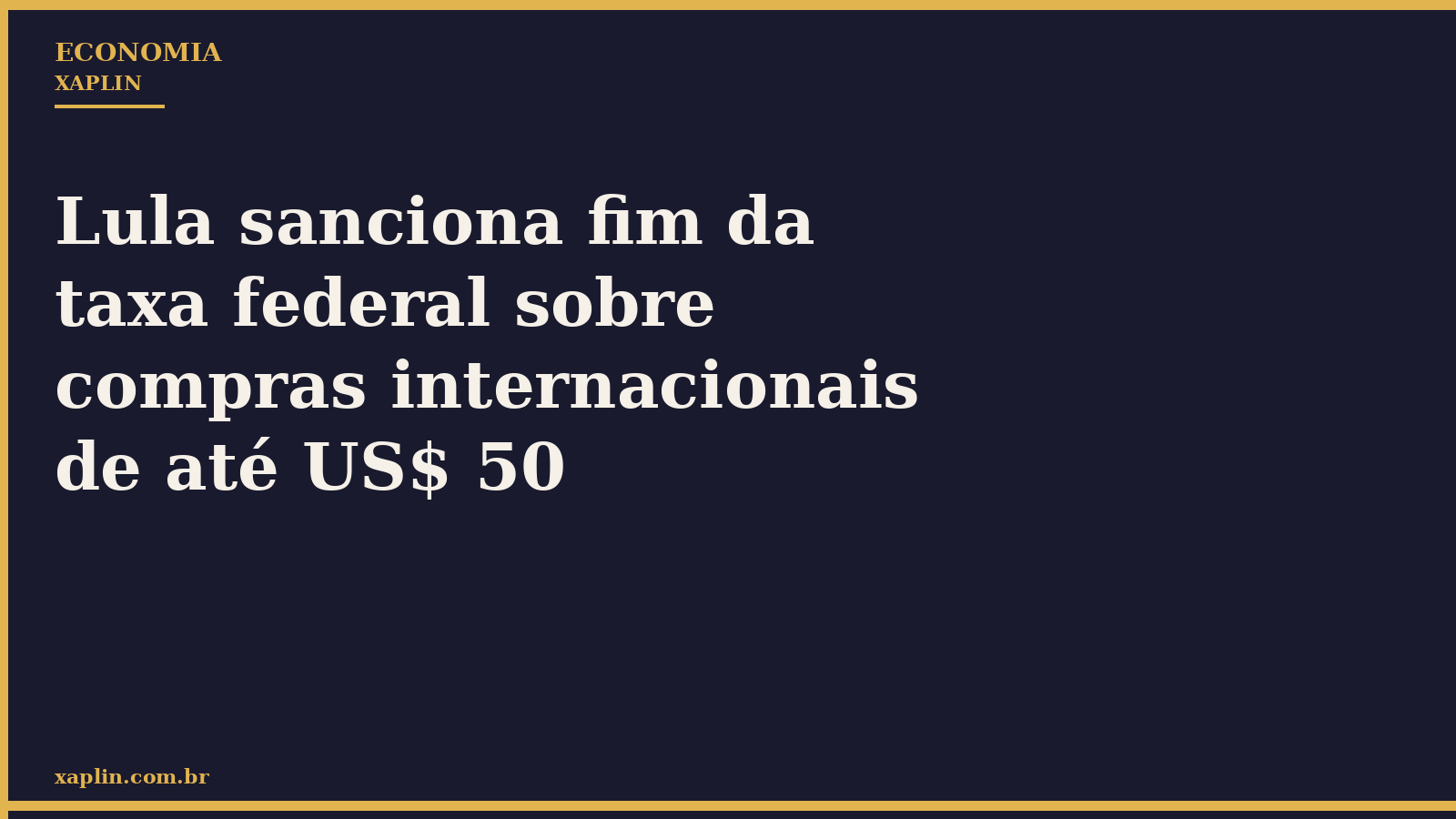 Lula sanciona fim da taxa federal sobre compras internacionais de até US$ 50