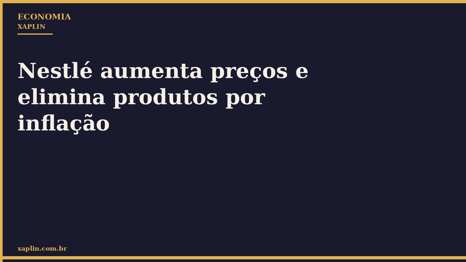Nestlé aumenta preços e elimina produtos por inflação