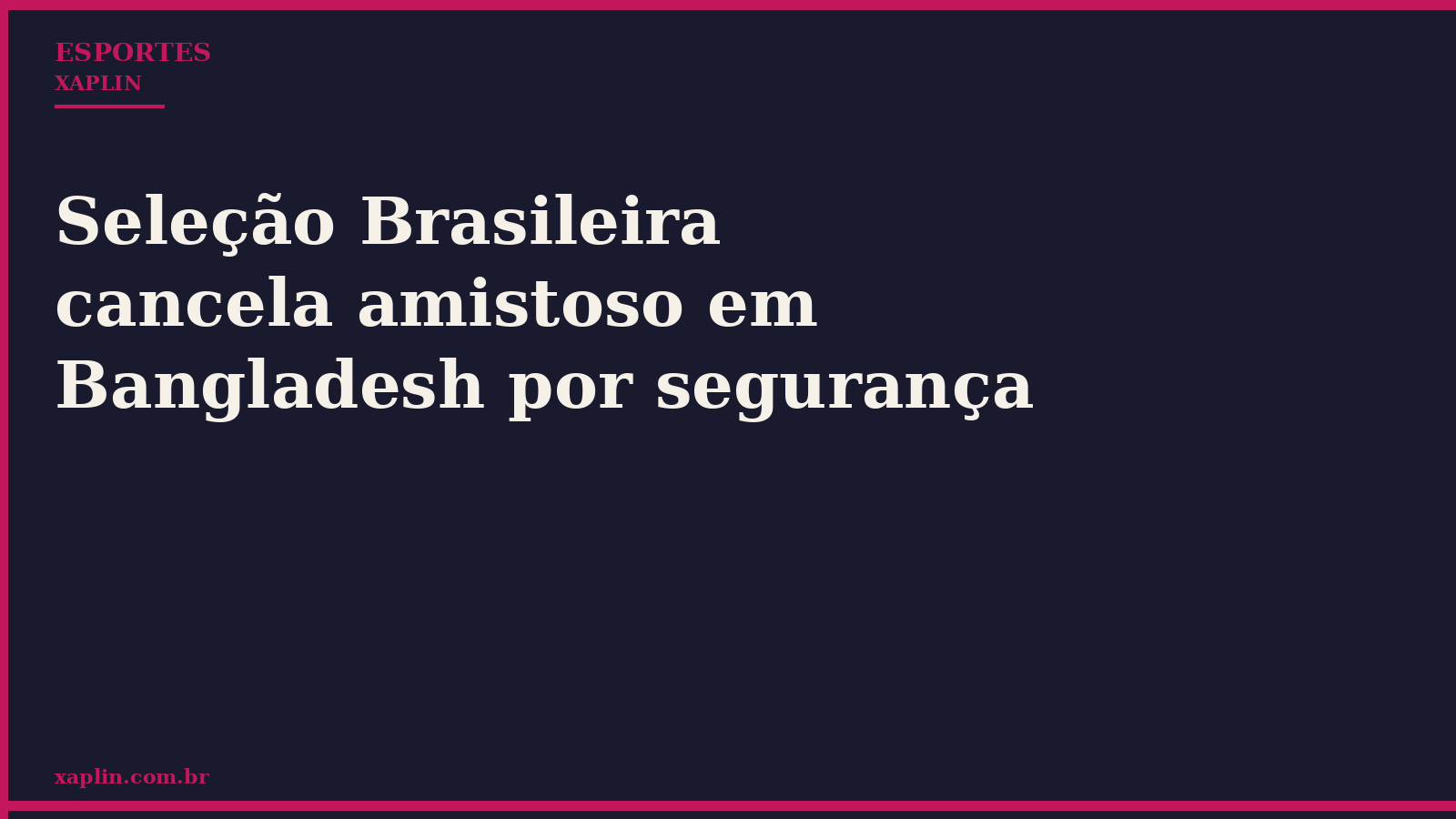 Seleção Brasileira cancela amistoso em Bangladesh por segurança