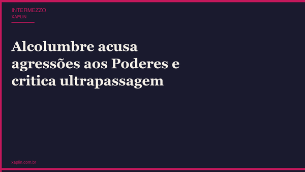 Alcolumbre acusa agressões aos Poderes e critica ultrapassagem