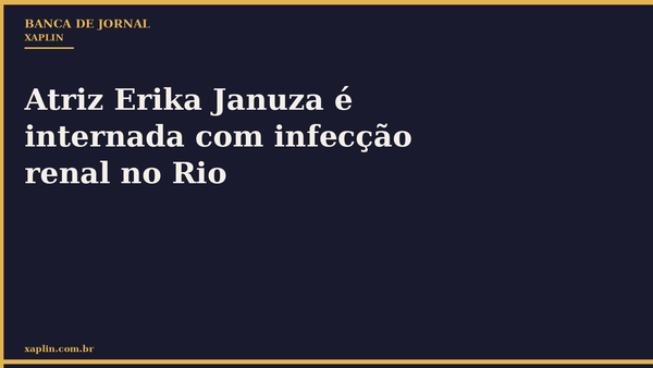 Atriz Erika Januza é internada com infecção renal no Rio