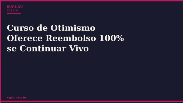 Curso de Otimismo Oferece Reembolso 100% se Continuar Vivo