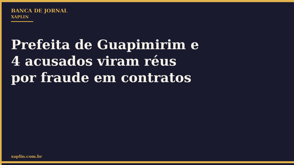 Prefeita de Guapimirim e 4 acusados viram réus por fraude em contratos