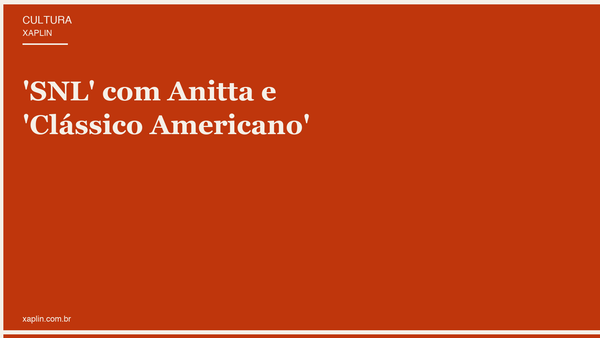 'SNL' com Anitta e 'Clássico Americano'