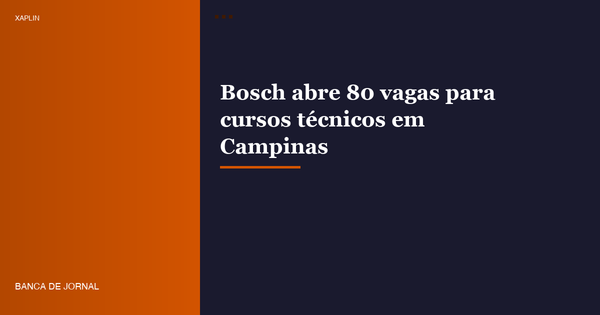 Bosch abre 80 vagas para cursos técnicos em Campinas