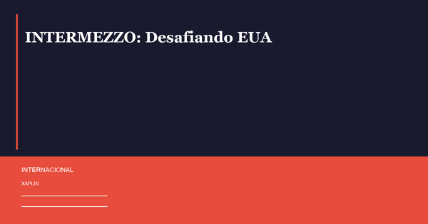 INTERMEZZO: Desafiando EUA