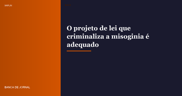 O projeto de lei que criminaliza a misoginia é adequado