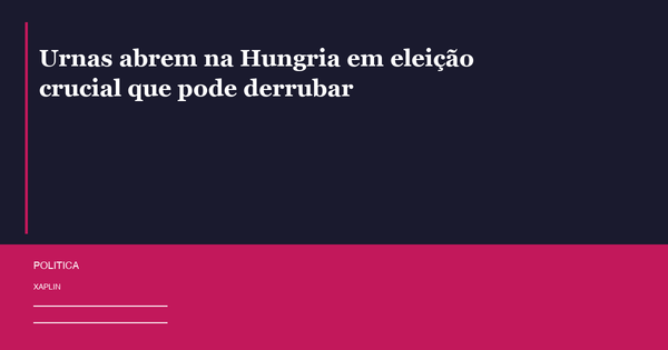 Urnas abrem na Hungria em eleição crucial que pode derrubar