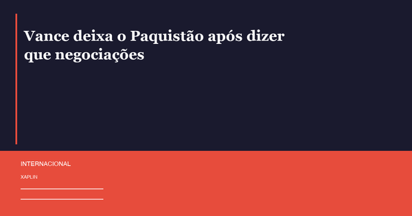 Vance deixa o Paquistão após dizer que negociações