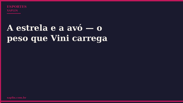 A estrela e a avó — o peso que Vini carrega