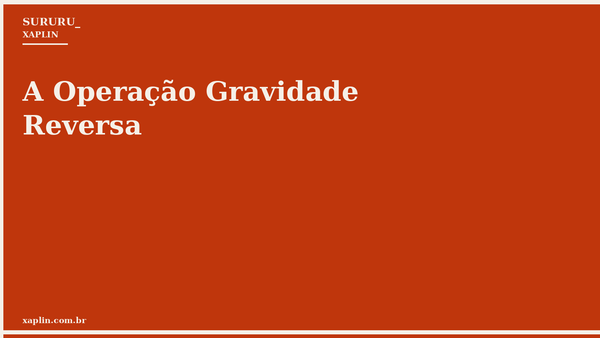 A Operação Gravidade Reversa