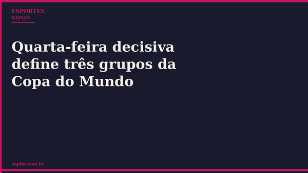 Quarta-feira decisiva define três grupos da Copa do Mundo