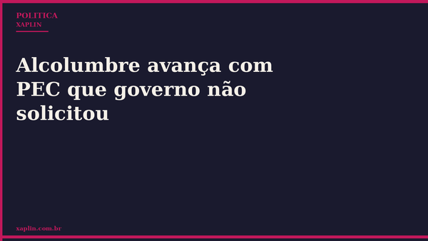 Alcolumbre avança com PEC que governo não solicitou