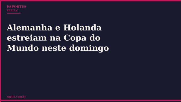 Alemanha e Holanda estreiam na Copa do Mundo neste domingo