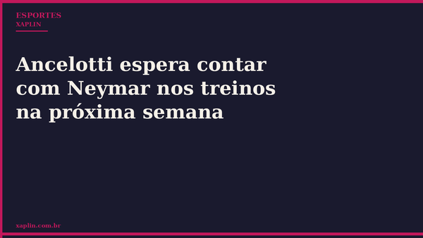 Ancelotti espera contar com Neymar nos treinos na próxima semana