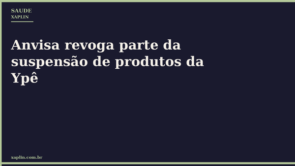 Anvisa revoga parte da suspensão de produtos da Ypê