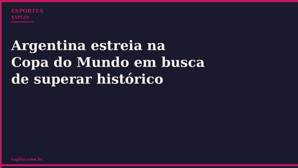 Argentina estreia na Copa do Mundo em busca de superar histórico