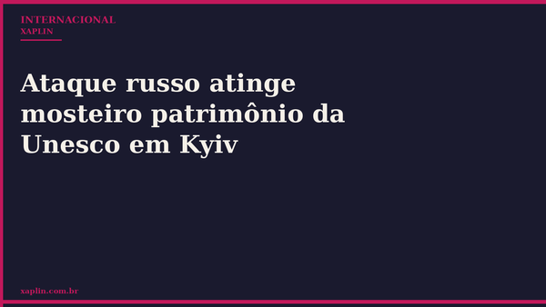 Ataque russo atinge mosteiro patrimônio da Unesco em Kyiv