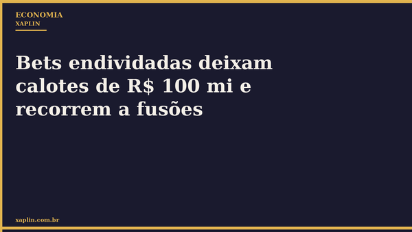 Bets endividadas deixam calotes de R$ 100 mi e recorrem a fusões