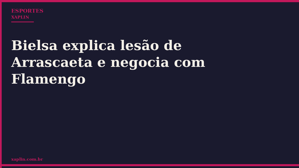 Bielsa explica lesão de Arrascaeta e negocia com Flamengo