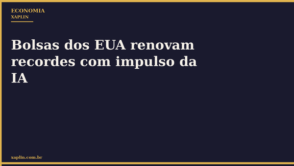 Bolsas dos EUA renovam recordes com impulso da IA