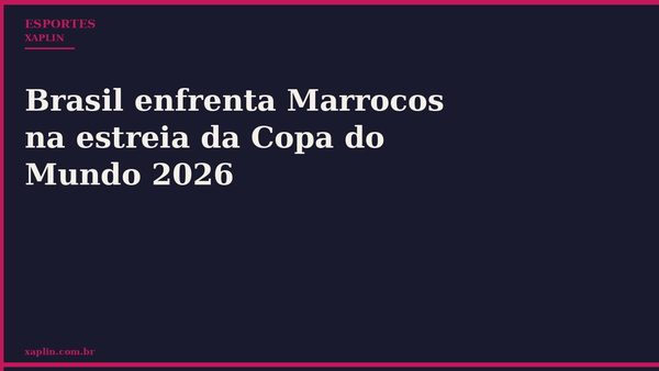 Brasil enfrenta Marrocos na estreia da Copa do Mundo 2026