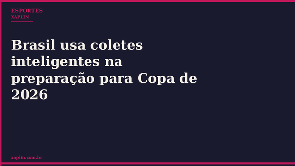 Brasil usa coletes inteligentes na preparação para Copa de 2026
