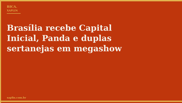 Brasília recebe Capital Inicial, Panda e duplas sertanejas em megashow