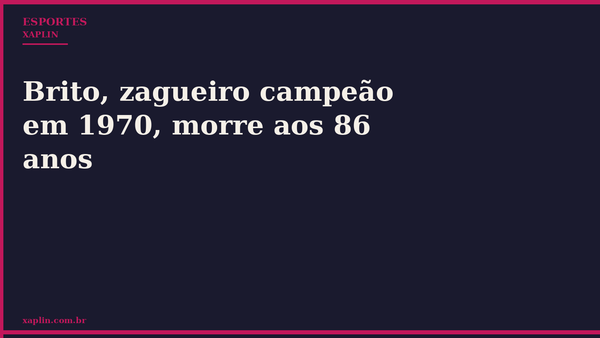 Brito, zagueiro campeão em 1970, morre aos 86 anos