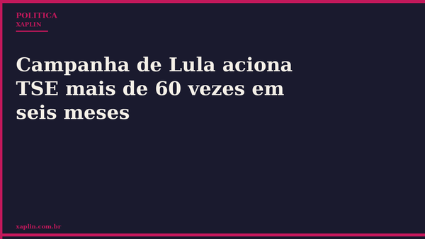 Campanha de Lula aciona TSE mais de 60 vezes em seis meses