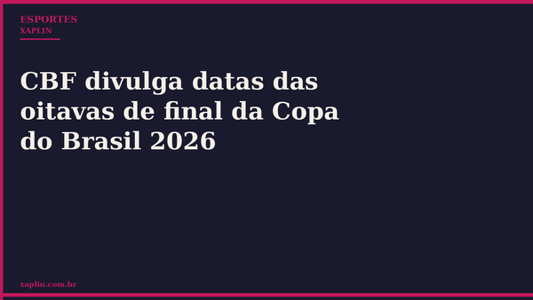 CBF divulga datas das oitavas de final da Copa do Brasil 2026