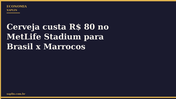 Cerveja custa R$ 80 no MetLife Stadium para Brasil x Marrocos