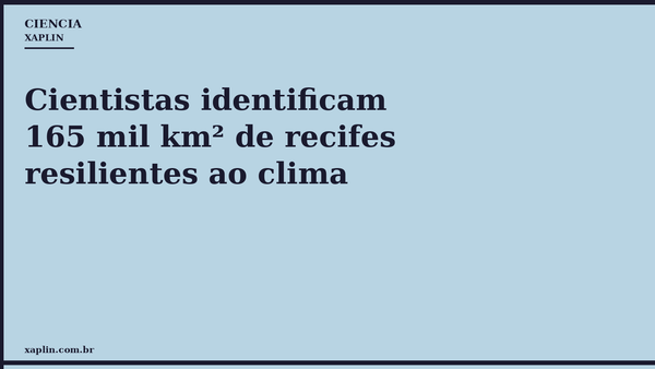 Cientistas identificam 165 mil km² de recifes resilientes ao clima