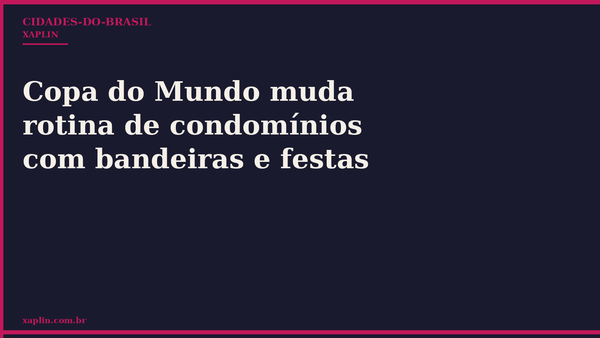 Copa do Mundo muda rotina de condomínios com bandeiras e festas
