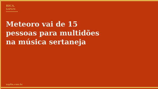 Meteoro vai de 15 pessoas para multidões na música sertaneja